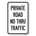 Signmission Private Road No Thru Traffic Sign Heavy-Gauge Aluminum Sign, 12" x 18", A-1218-23242 A-1218-23242